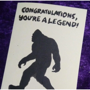 CONGRATULATIONS, YOU'RE A LEGEND handprinted Bigfoot card, amusing, supportive, donation to wildlife