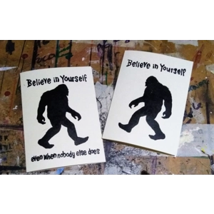 BELIEVE IN YOURSELF, even when nobody else does! Bigfoot card, friendship, love and support,