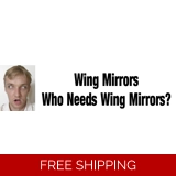 Wing Mirrors, Who Needs Wing Mirrors S..