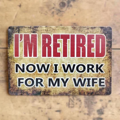 Retired Work For My Wife Sign / Mens Funny Gag Gift Signs for Man Cave or Garage