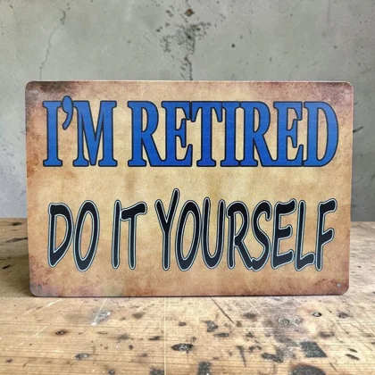 Retired Do It Yourself Sign / Funny Mens Retirement Signs