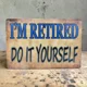 Retired Do It Yourself Sign / Funn..