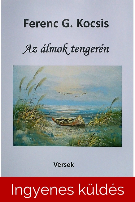 Ferenc G. Kocsis: Az álmok tengerén versek eKönyv 31 oldal 996 KB PDF formátum