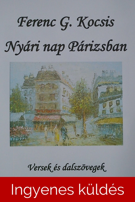 Ferenc G. Kocsis: Nyári nap Párizsban versek és dalszövegek eKönyv 36 oldal 1,..