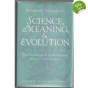 Science, Meaning, & Evolution: The Cosmology of Jacob Boehme by Nicolescu