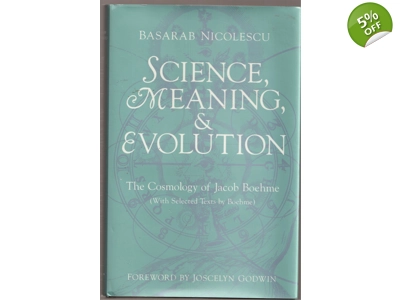 Science, Meaning, & Evolution: The Cosmology of Jacob Boehme by Nicolescu