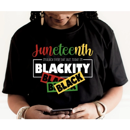 Juneteenth Blackity T shirt