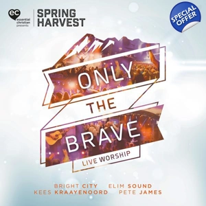 Only the Brave Spring Harvest 2018