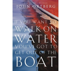 If You Want to Walk on Water, You've Got to Get Out of the Boat