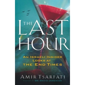 The Last Hour: An Israeli Insider Looks at the End Times