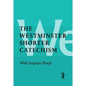 The Shorter Catechism with Scripture proofs
