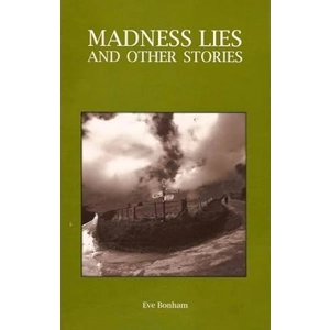 Madness Lies and Other Stories by Eve Bonham