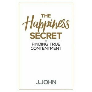 The Happiness Secret Finding True Contentment J. John