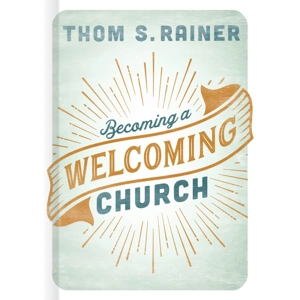 Becoming a Welcoming Church by Thom S. Rainer