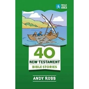 40 New Testament Bible Stories by Andy Robb