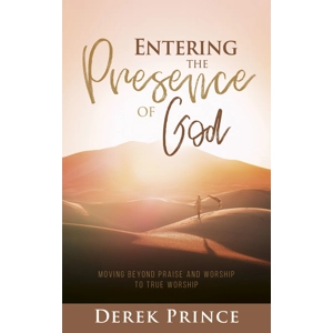 Entering the Presence of God by Derek Prince