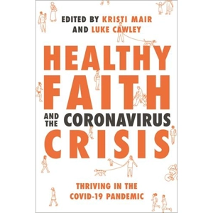 Healthy Faith and the Coronavirus Crisis Thriving in the Covid-19 Pandemic