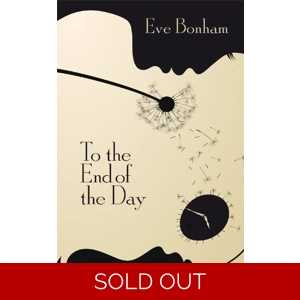 To the End of the Day by Eve Bonham