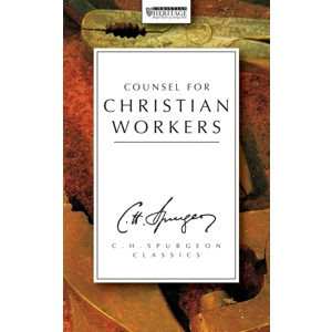 Counsel for Christian Workers by C H Spurgeon