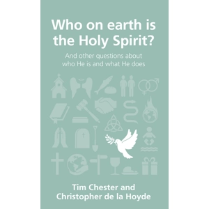 Who on earth is the Holy Spirit by Tim Chester & C. de la Hoyde