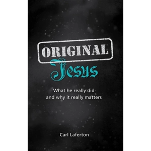 Original Jesus What he really did and why it really matters