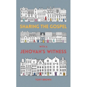 Sharing The Gospel With A Jehovah's Witness by Tony Brown