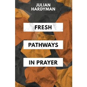 Fresh Pathways in Prayer by Julian Hardyman