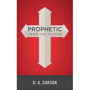 Prohetic from the Center by D A Carson