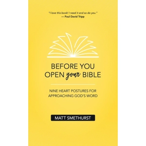 Before You Open Your Bible by Matt Smethurst
