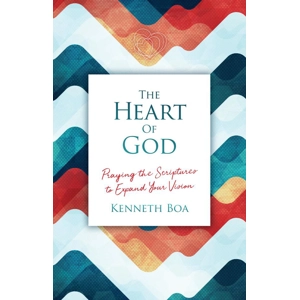 The Heart of God: Praying the scriptures to Expand your vision by Ken Boa