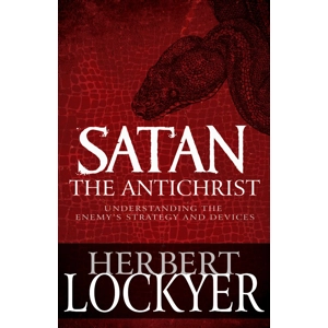 Satan the Antichrist. By Herbert Lockyer