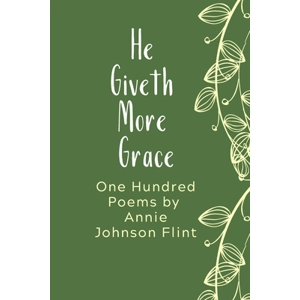 He Giveth More Grace, Poems of Annie Johnson-Flint