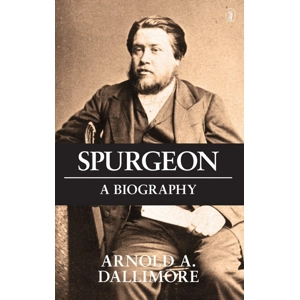 Spurgeon A Biography by Arnold A Dallimore