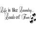 Life is Like Laundry Loads of Fun Wall Sticker