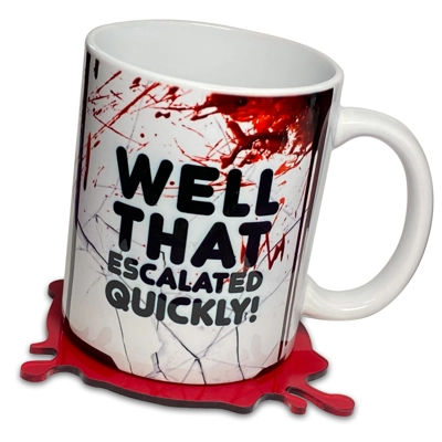 Well That Escalated Quickly! - Funny Mug Cup with Bloody Coaster