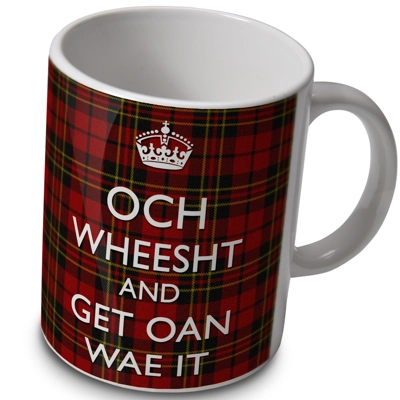 Och Wheesht and Get Oan Wae It - Mug Och Wheesht and Get Oan Wae It - Mug