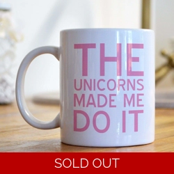 The Unicorns Made Me Do It Mug