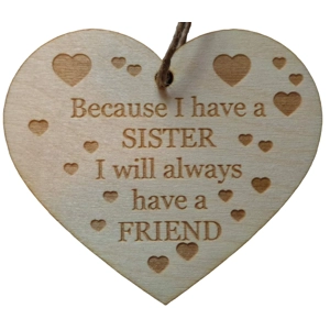 Because I have a Sister, I'll always have a friend wood heart