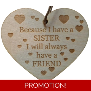 Because I have a Sister, I'll always have a friend wood heart