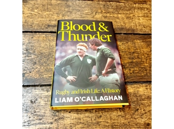 Blood And Thunder: Rugby and Irish Life: A History