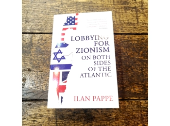 Lobbying for Zionism on Both Sides of the Atlantic - Ilan Pappe Lobbying for Zionism on Both Sides of the Atlantic - Ilan Pappe