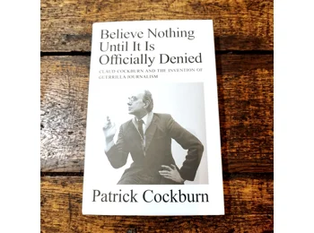 Believe Nothing Until It Is Officially Denied by Patrick Cockburn