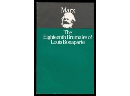 The Eighteenth Brumaire of Louis Bonaparte: by Karl Marx