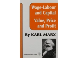 Wage-Labour and Capital with Value, Price and Profit by Karl Marx