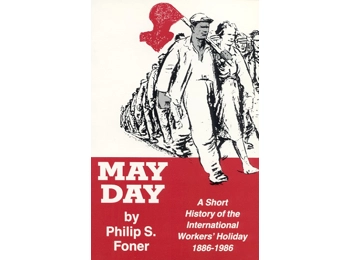 May Day: A Short History of the International Workers' Holiday, 1886-1986: by Philip Sheldon Foner May Day: A Short History of the International Workers' Holiday, 1886-1986: by Philip Sheldon Foner