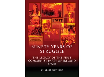 Ninety Years Of Struggle, the legacy of the first Communist Party of Ireland 1921