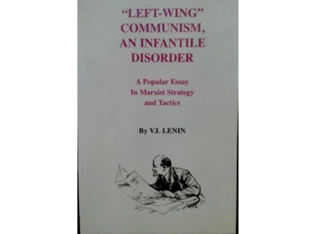 Left-Wing Communism, an Infantile Disorder by V. I. Lenin Left-Wing Communism, an Infantile Disorder by V. I. Lenin