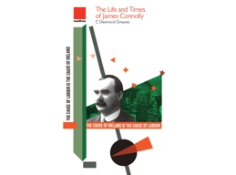 The Life and Times of James Connolly