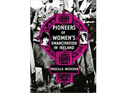 Pioneers of Womens Emancipation in Ireland