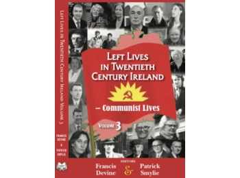 Left Lives in 20th Century Ireland Vol. 3 – Communist Lives